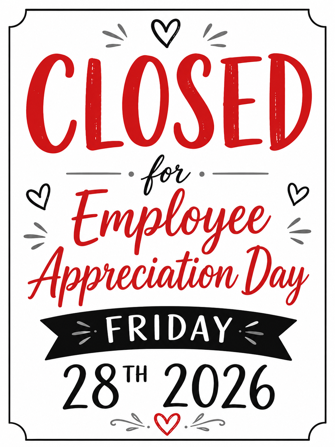 Closed for Employee Appreciation Day on Friday, 28th 2026.